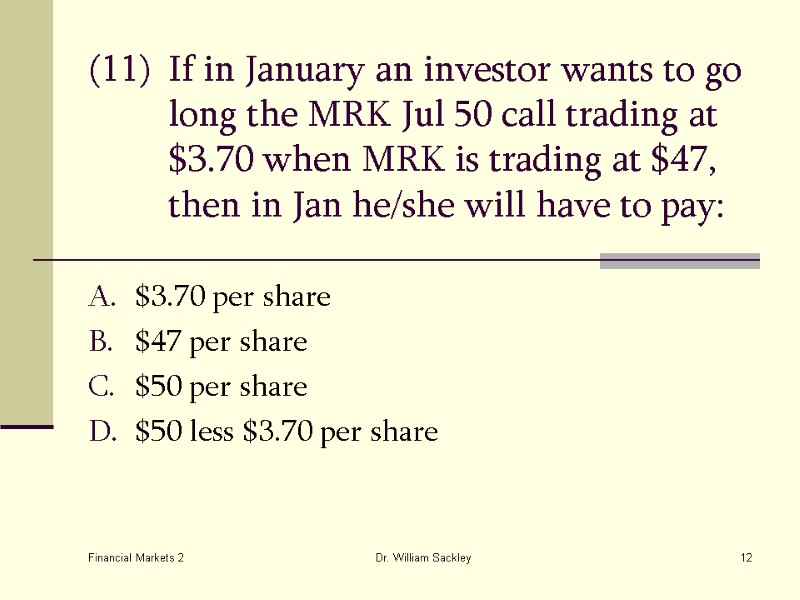 Financial Markets 2 Dr. William Sackley 12 (11) If in January an investor wants